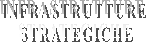 INFRASTRUTTURE 
STRATEGICHE